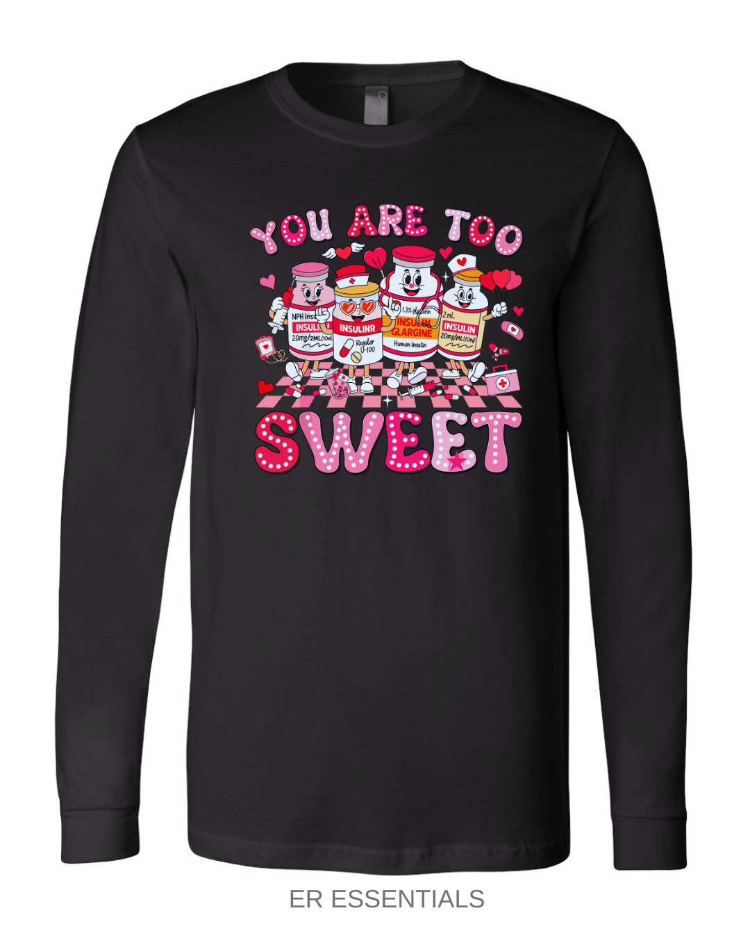 Valentine’s Day- You’re Too Sweet- Long Sleeve Emergency Shirt