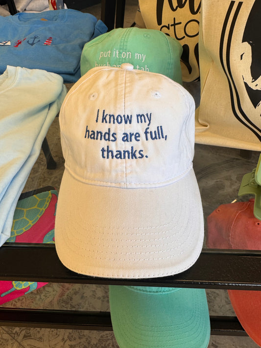 I know my hands are full thanks- hat