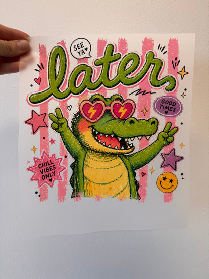 Later Gator - DTF Prints- READY TO PRESS