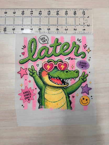 Later Gator - DTF Prints- READY TO PRESS