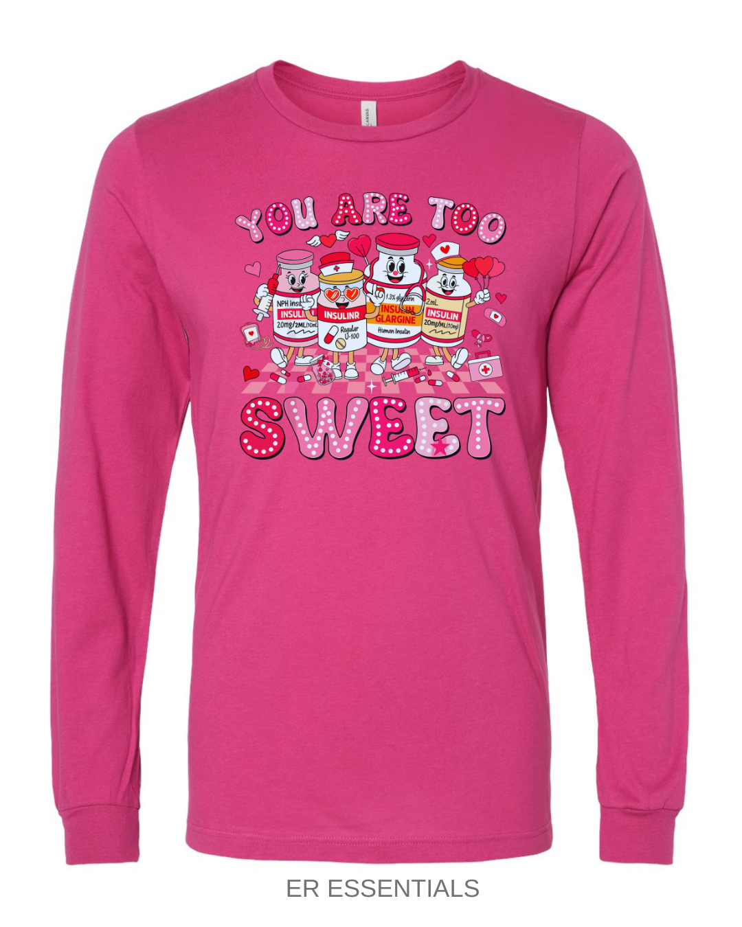 Valentine’s Day- You’re Too Sweet- Long Sleeve Emergency Shirt