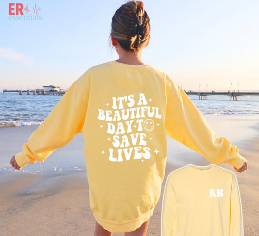 RN- IT’S A BEAUTIFUL DAY TO SAVE LIVES- CREWNECK SWEATSHIRT- Comfort Colors